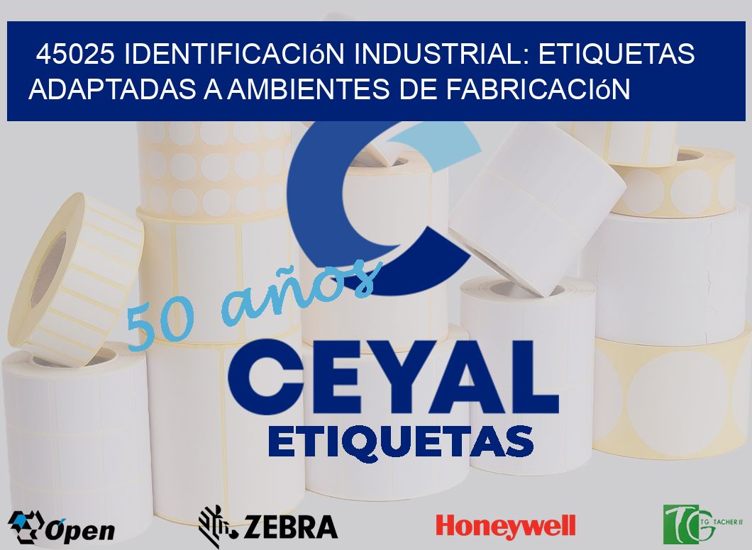 45025 Identificación Industrial: Etiquetas Adaptadas a Ambientes de Fabricación