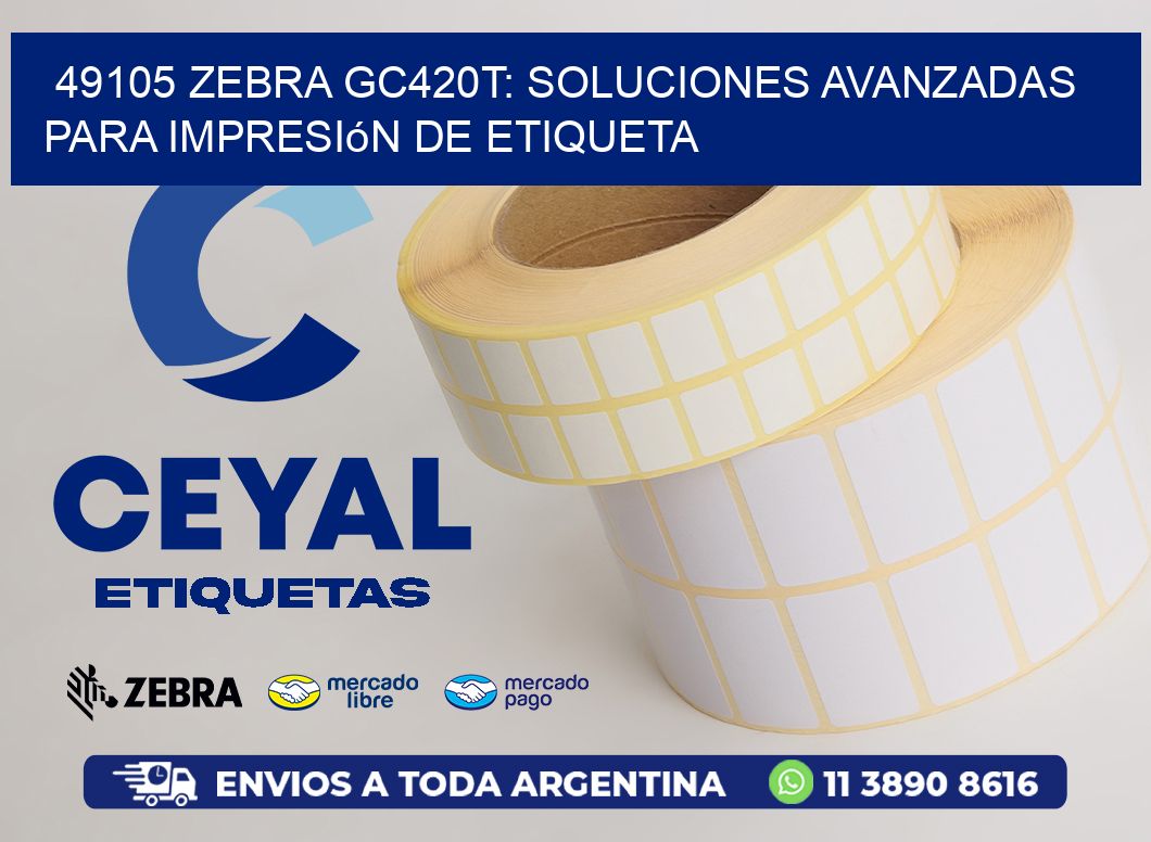 49105 Zebra GC420T: Soluciones Avanzadas para Impresión de Etiqueta