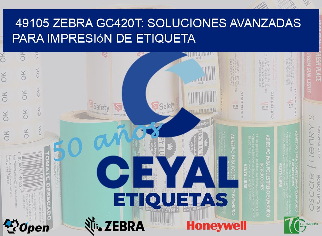 49105 Zebra GC420T: Soluciones Avanzadas para Impresión de Etiqueta