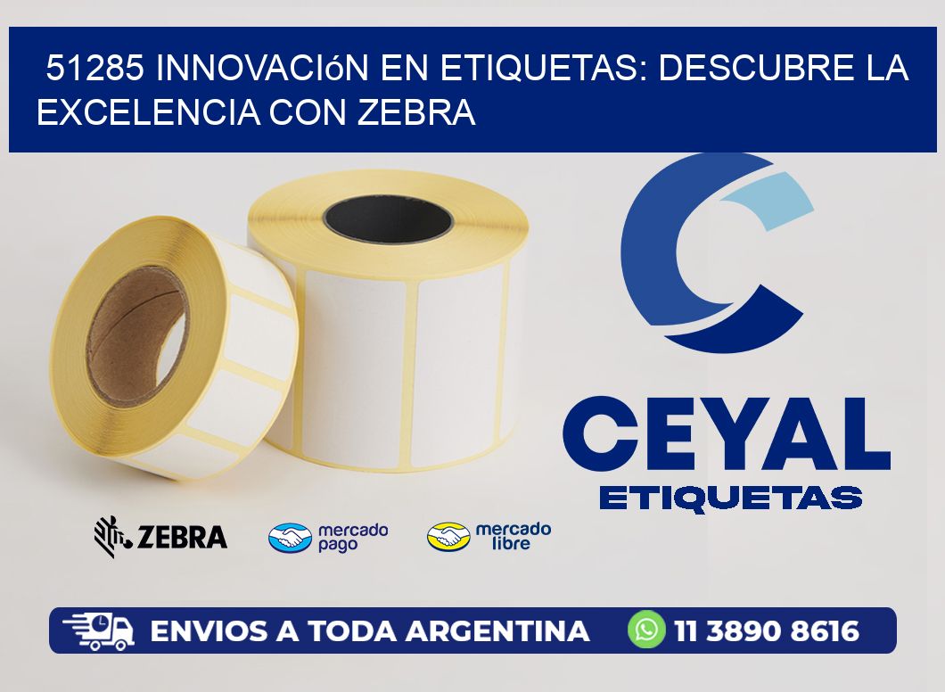 51285 Innovación en Etiquetas: Descubre la Excelencia con Zebra