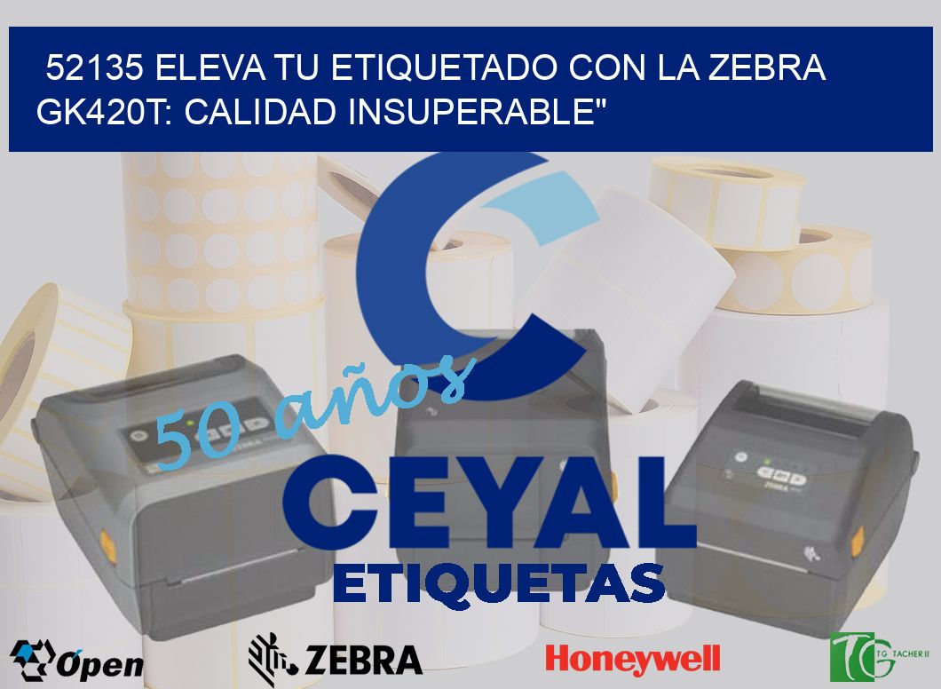 52135 Eleva tu Etiquetado con la Zebra GK420T: Calidad Insuperable»