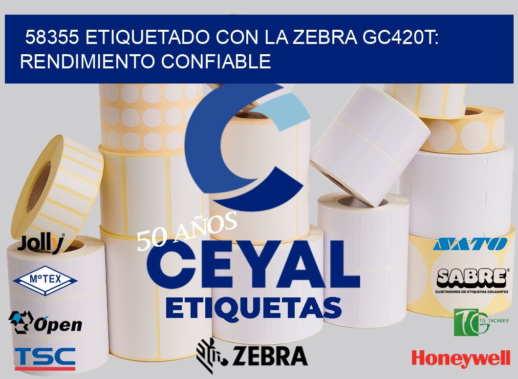 58355 Etiquetado con la Zebra GC420T: Rendimiento Confiable