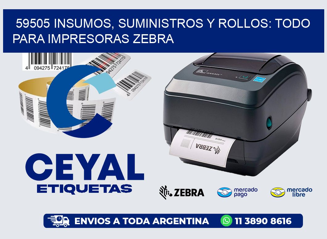 59505 INSUMOS, SUMINISTROS Y ROLLOS: TODO PARA IMPRESORAS ZEBRA