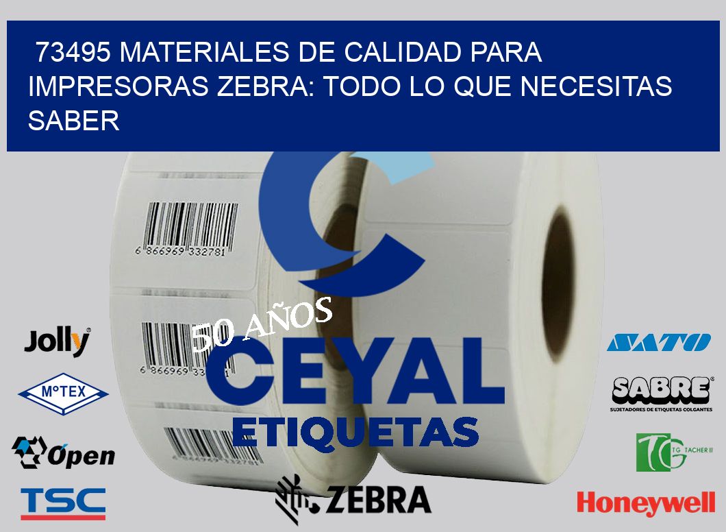 73495 MATERIALES DE CALIDAD PARA IMPRESORAS ZEBRA: TODO LO QUE NECESITAS SABER