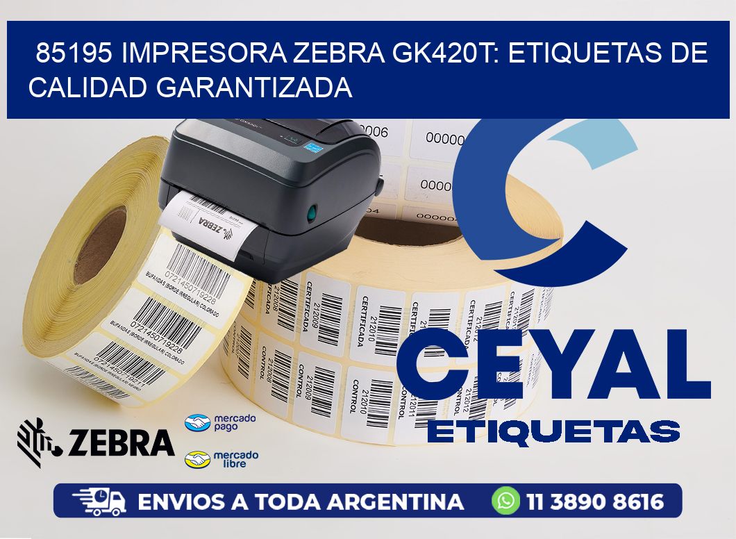 85195 Impresora Zebra GK420T: Etiquetas de Calidad Garantizada