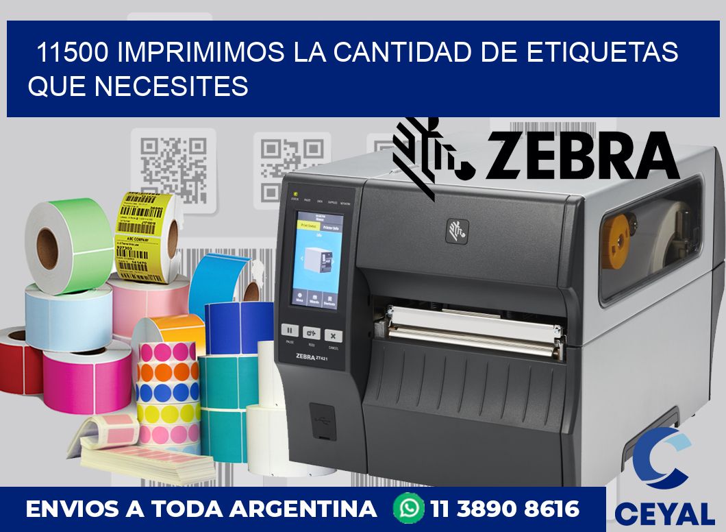 11500 IMPRIMIMOS LA CANTIDAD DE ETIQUETAS QUE NECESITES