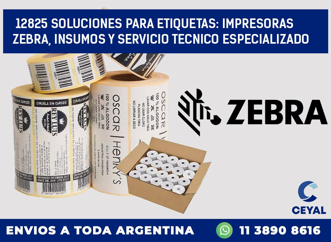 12825 SOLUCIONES PARA ETIQUETAS: IMPRESORAS ZEBRA, INSUMOS Y SERVICIO TECNICO ESPECIALIZADO