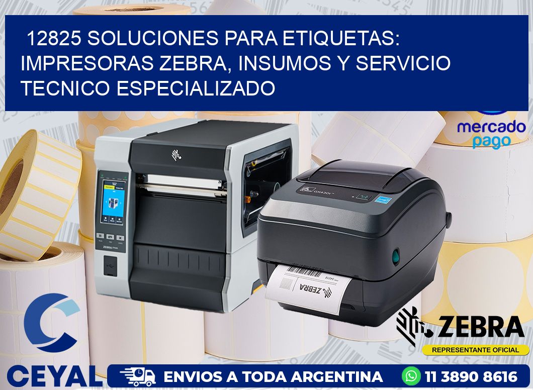 12825 SOLUCIONES PARA ETIQUETAS: IMPRESORAS ZEBRA, INSUMOS Y SERVICIO TECNICO ESPECIALIZADO