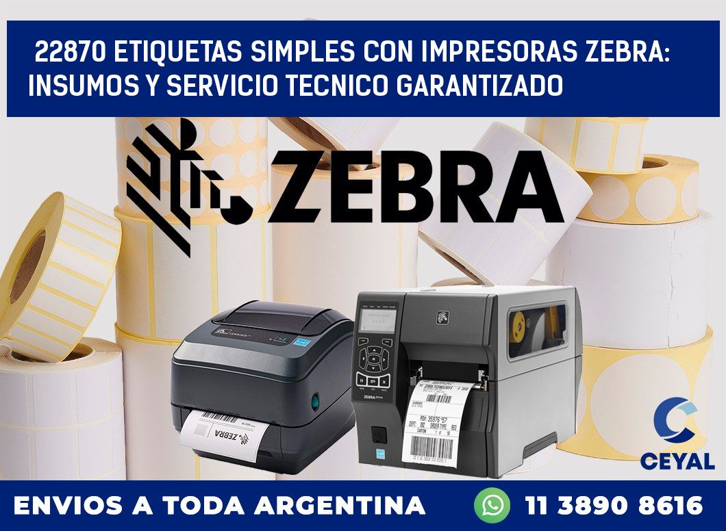 22870 ETIQUETAS SIMPLES CON IMPRESORAS ZEBRA: INSUMOS Y SERVICIO TECNICO GARANTIZADO