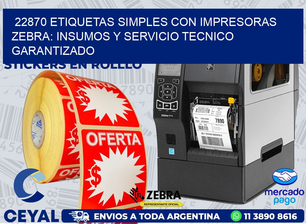 22870 ETIQUETAS SIMPLES CON IMPRESORAS ZEBRA: INSUMOS Y SERVICIO TECNICO GARANTIZADO