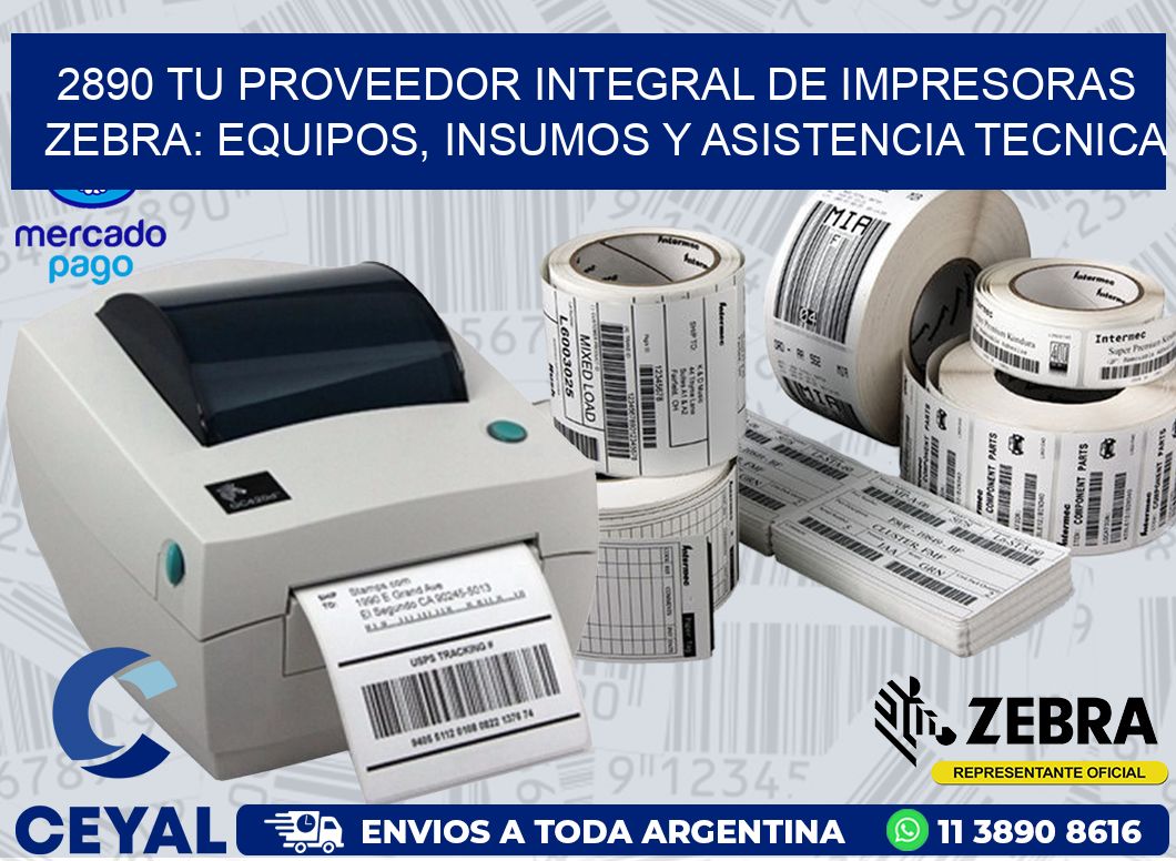 2890 TU PROVEEDOR INTEGRAL DE IMPRESORAS ZEBRA: EQUIPOS, INSUMOS Y ASISTENCIA TECNICA