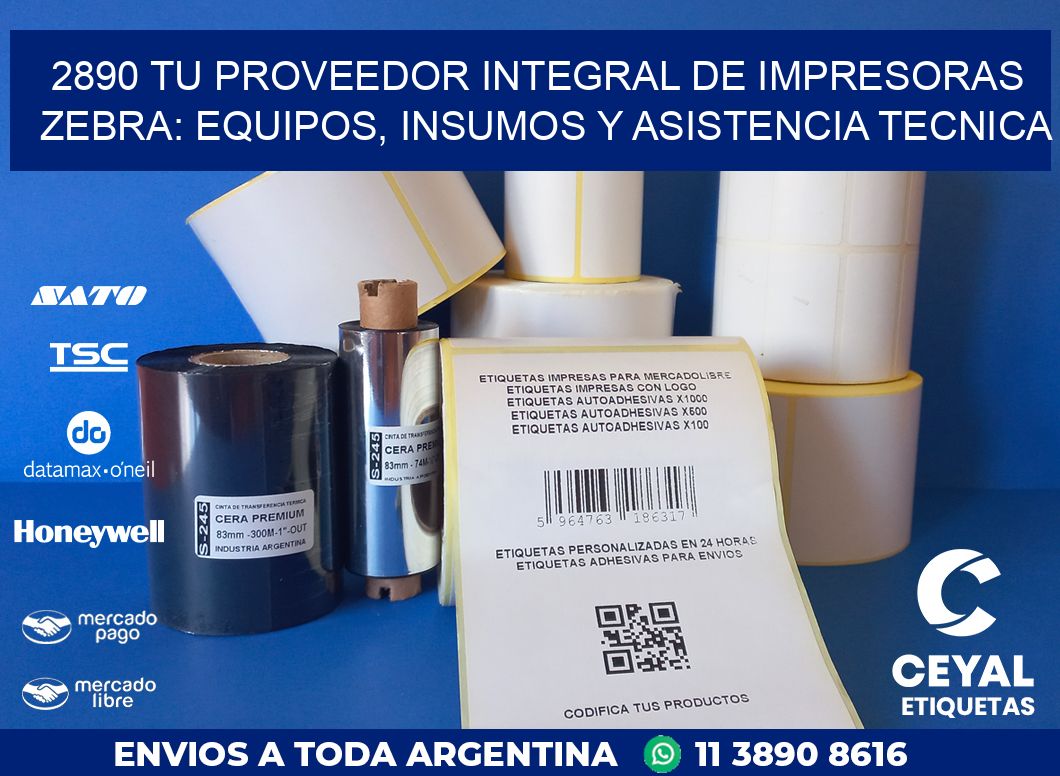 2890 TU PROVEEDOR INTEGRAL DE IMPRESORAS ZEBRA: EQUIPOS, INSUMOS Y ASISTENCIA TECNICA