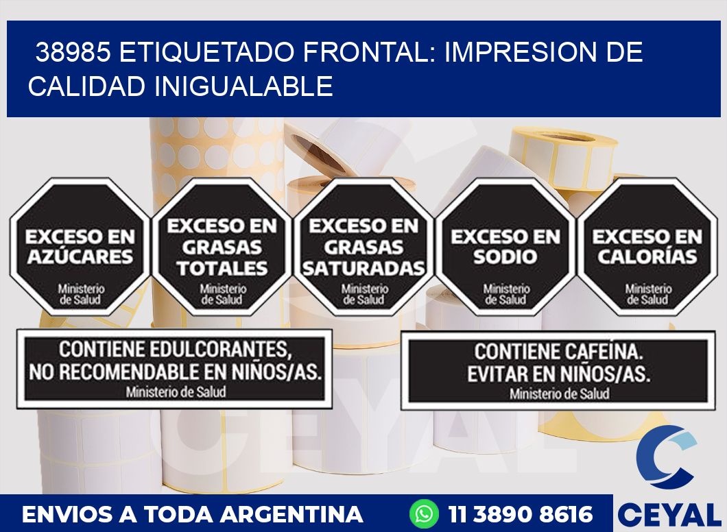 38985 ETIQUETADO FRONTAL: IMPRESION DE CALIDAD INIGUALABLE