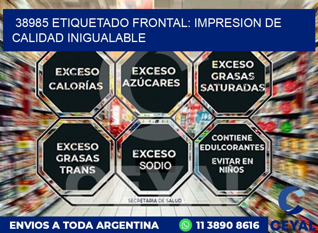 38985 ETIQUETADO FRONTAL: IMPRESION DE CALIDAD INIGUALABLE