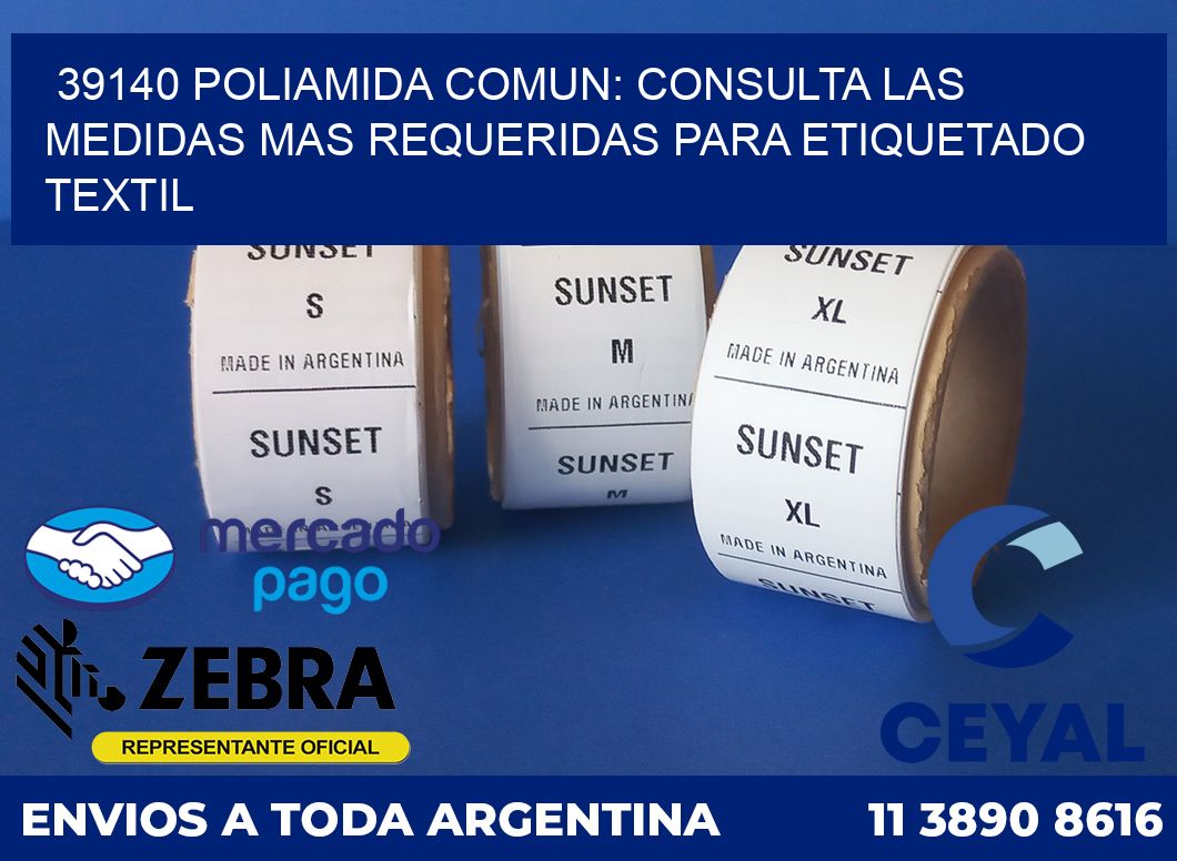 39140 POLIAMIDA COMUN: CONSULTA LAS MEDIDAS MAS REQUERIDAS PARA ETIQUETADO TEXTIL