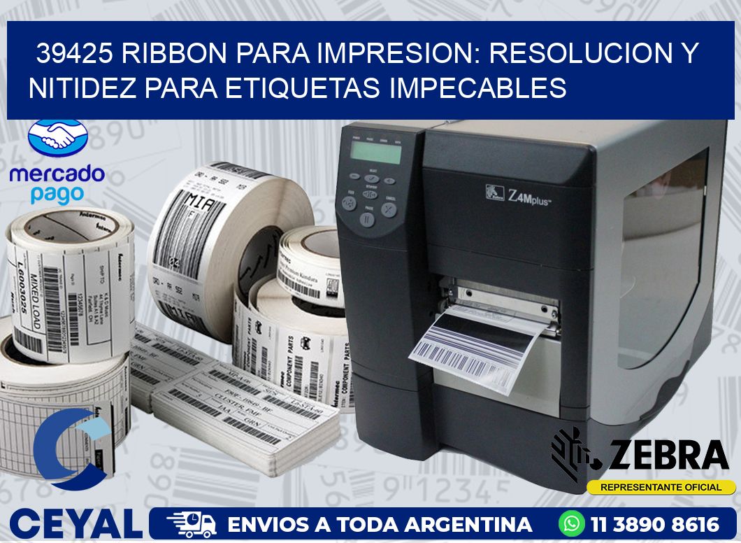 39425 RIBBON PARA IMPRESION: RESOLUCION Y NITIDEZ PARA ETIQUETAS IMPECABLES
