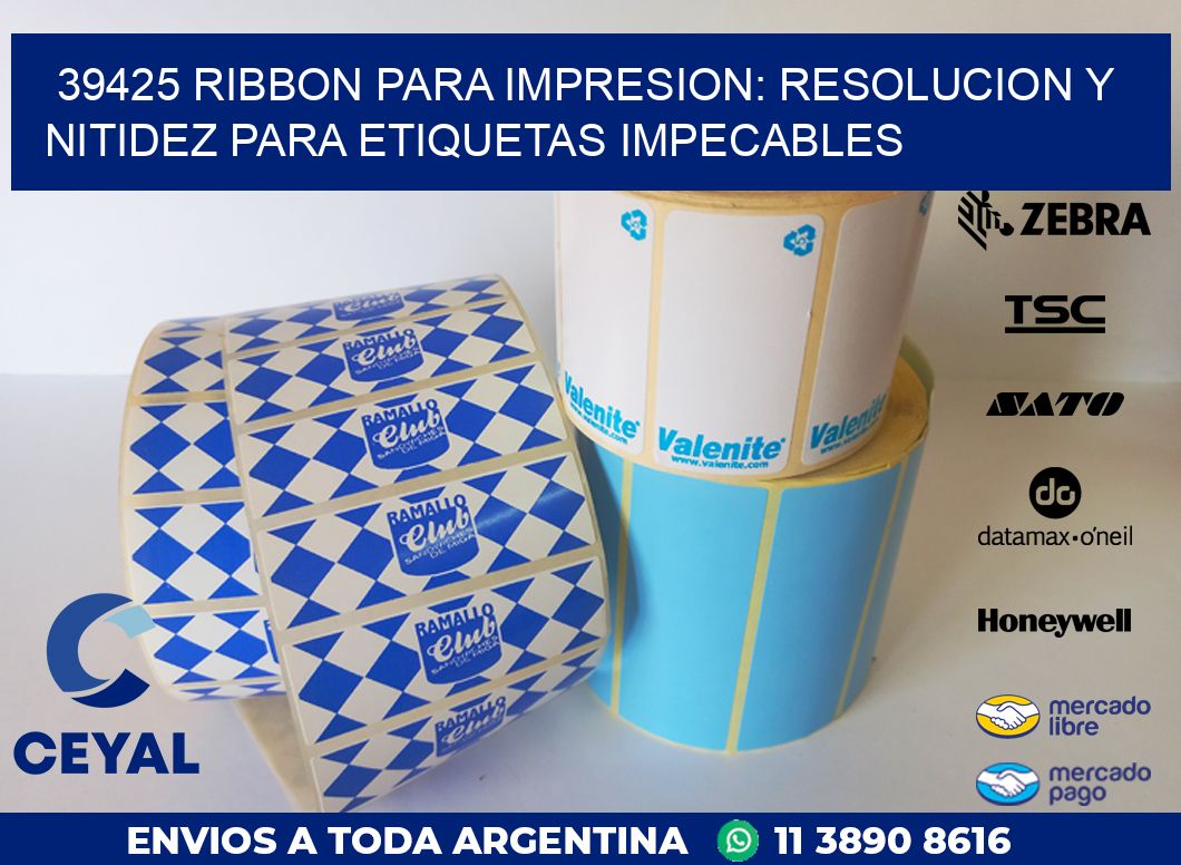 39425 RIBBON PARA IMPRESION: RESOLUCION Y NITIDEZ PARA ETIQUETAS IMPECABLES
