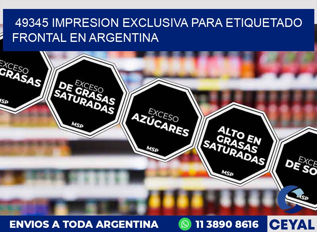 49345 IMPRESION EXCLUSIVA PARA ETIQUETADO FRONTAL EN ARGENTINA