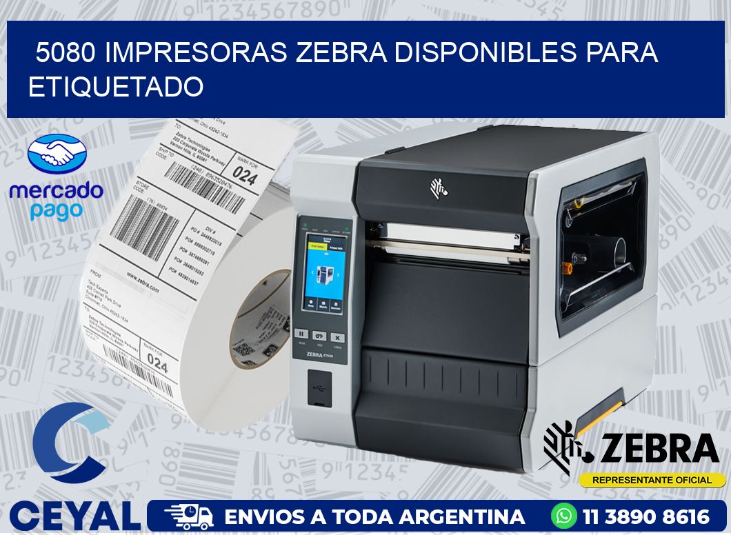 5080 IMPRESORAS ZEBRA DISPONIBLES PARA ETIQUETADO