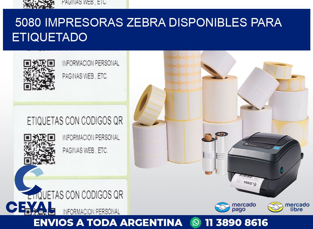 5080 IMPRESORAS ZEBRA DISPONIBLES PARA ETIQUETADO