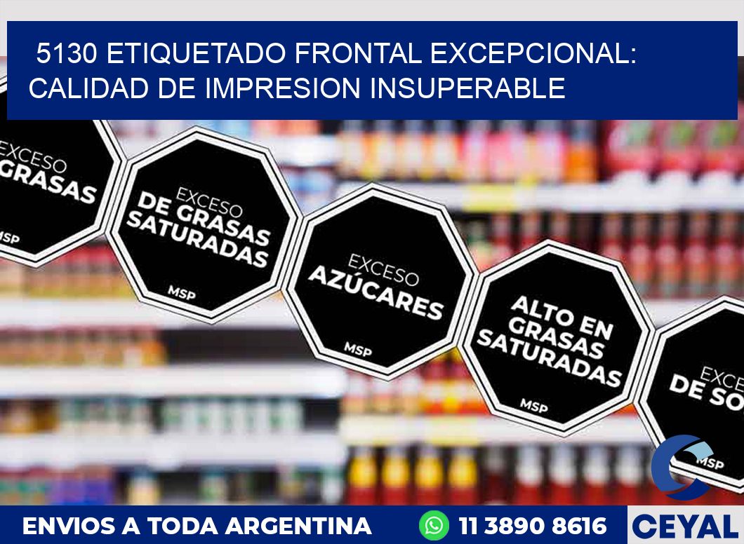 5130 ETIQUETADO FRONTAL EXCEPCIONAL: CALIDAD DE IMPRESION INSUPERABLE