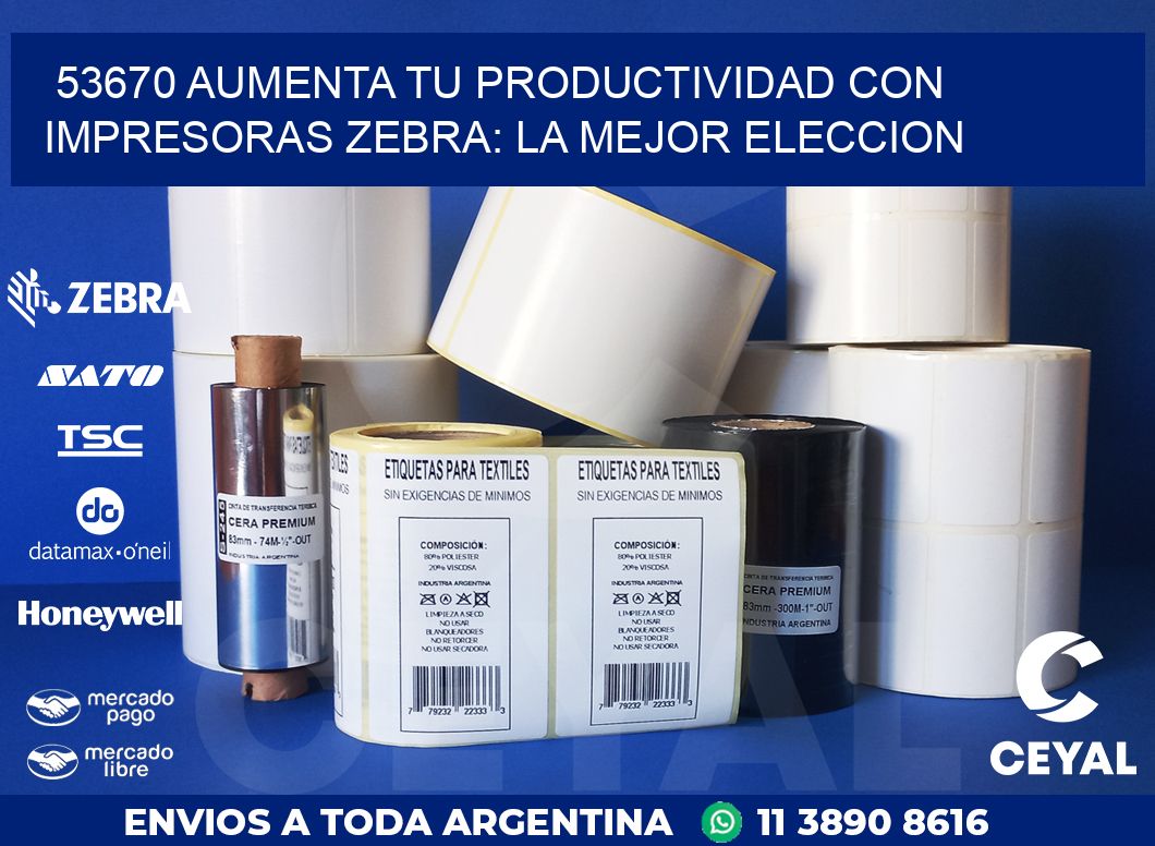 53670 AUMENTA TU PRODUCTIVIDAD CON IMPRESORAS ZEBRA: LA MEJOR ELECCION