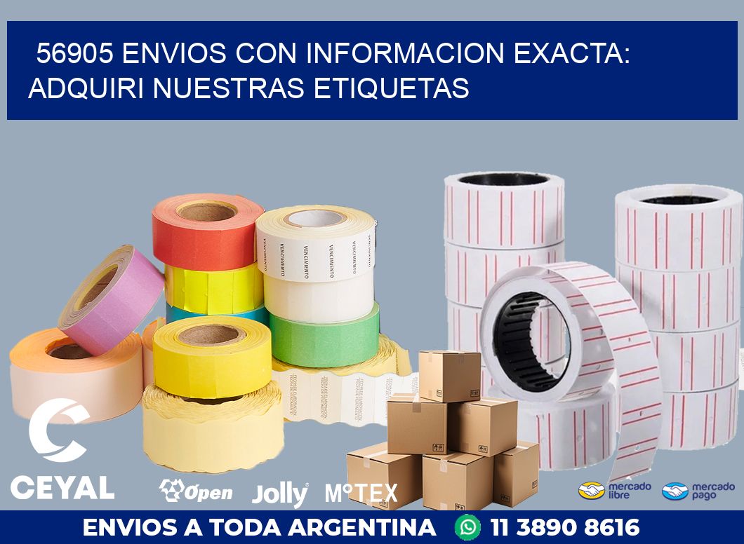 56905 ENVIOS CON INFORMACION EXACTA: ADQUIRI NUESTRAS ETIQUETAS