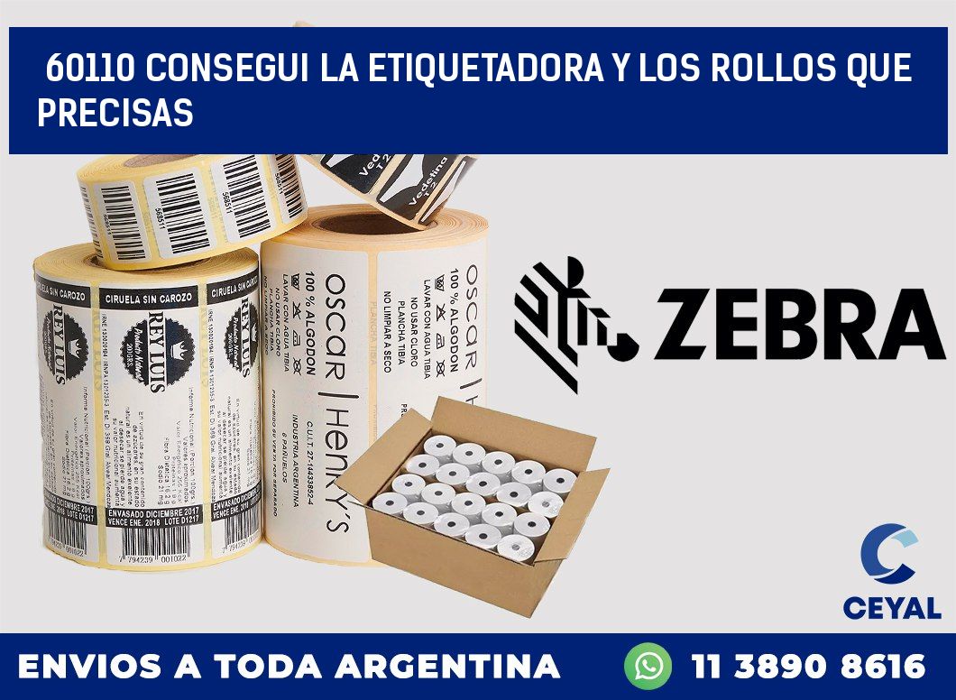 60110 CONSEGUI LA ETIQUETADORA Y LOS ROLLOS QUE PRECISAS