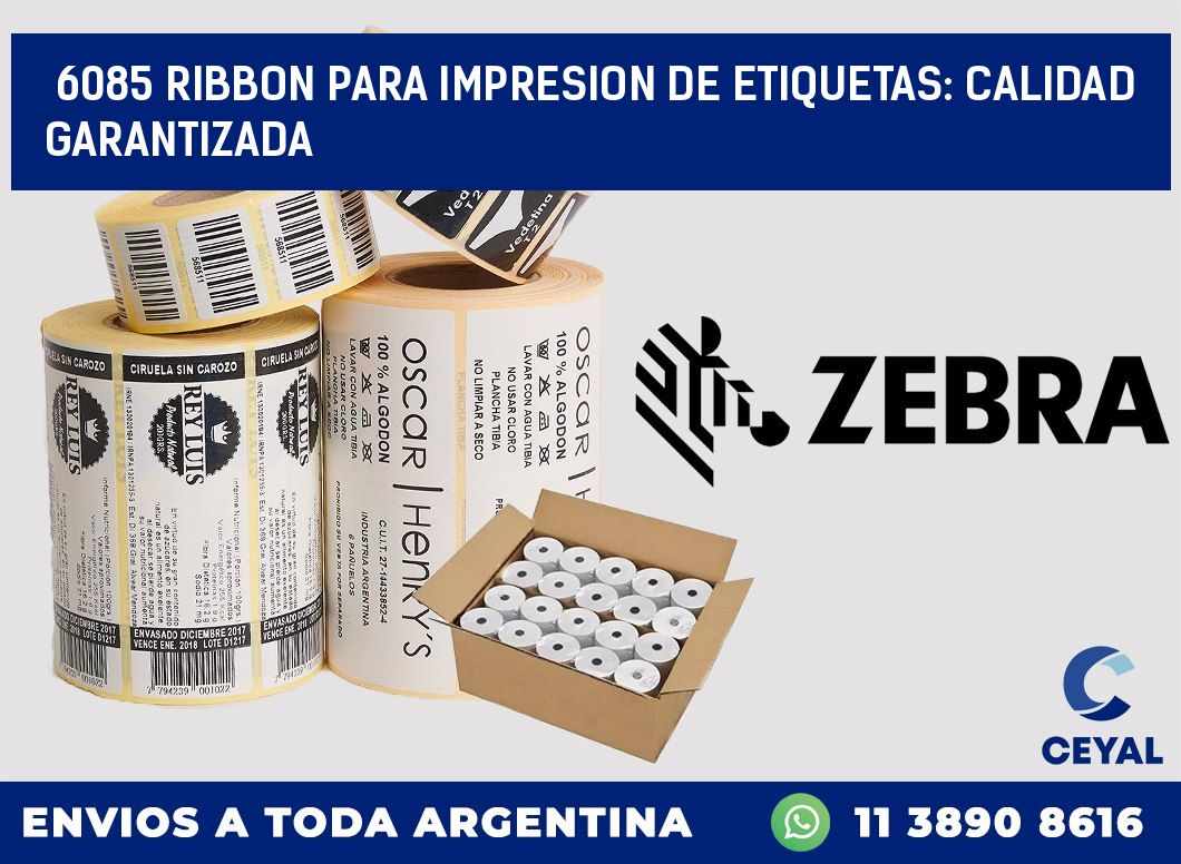 6085 RIBBON PARA IMPRESION DE ETIQUETAS: CALIDAD GARANTIZADA