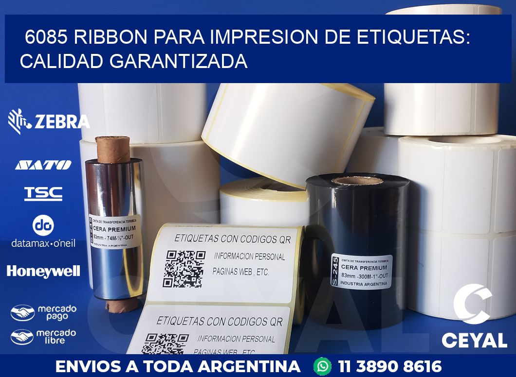 6085 RIBBON PARA IMPRESION DE ETIQUETAS: CALIDAD GARANTIZADA