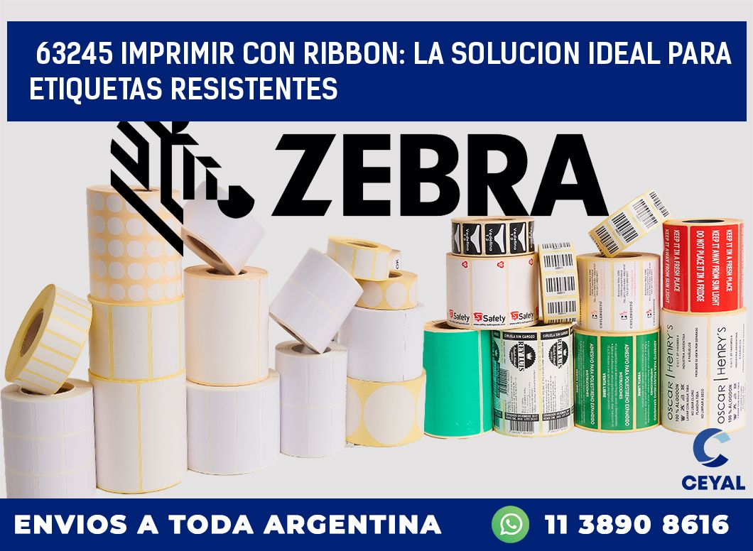 63245 IMPRIMIR CON RIBBON: LA SOLUCION IDEAL PARA ETIQUETAS RESISTENTES