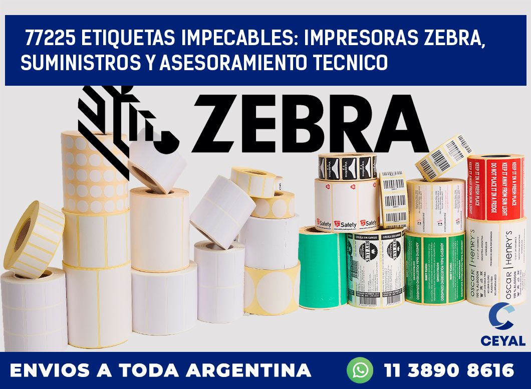 77225 ETIQUETAS IMPECABLES: IMPRESORAS ZEBRA, SUMINISTROS Y ASESORAMIENTO TECNICO