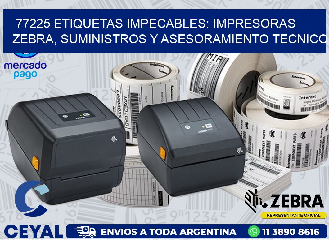 77225 ETIQUETAS IMPECABLES: IMPRESORAS ZEBRA, SUMINISTROS Y ASESORAMIENTO TECNICO