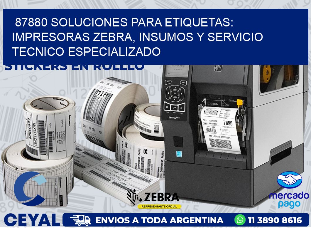 87880 SOLUCIONES PARA ETIQUETAS: IMPRESORAS ZEBRA, INSUMOS Y SERVICIO TECNICO ESPECIALIZADO