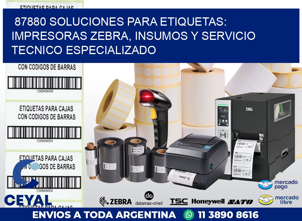 87880 SOLUCIONES PARA ETIQUETAS: IMPRESORAS ZEBRA, INSUMOS Y SERVICIO TECNICO ESPECIALIZADO