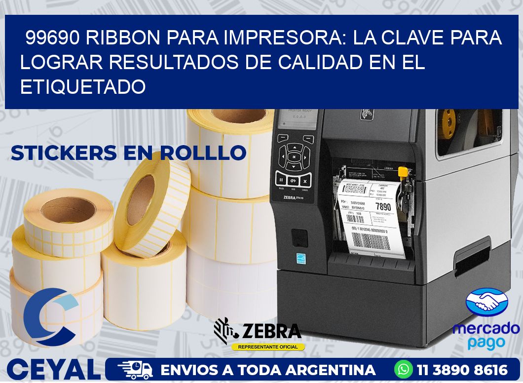 99690 RIBBON PARA IMPRESORA: LA CLAVE PARA LOGRAR RESULTADOS DE CALIDAD EN EL ETIQUETADO