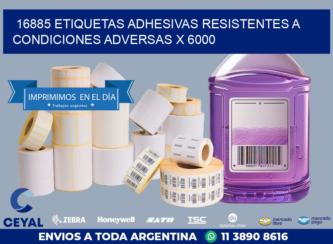 16885 ETIQUETAS ADHESIVAS RESISTENTES A CONDICIONES ADVERSAS X 6000