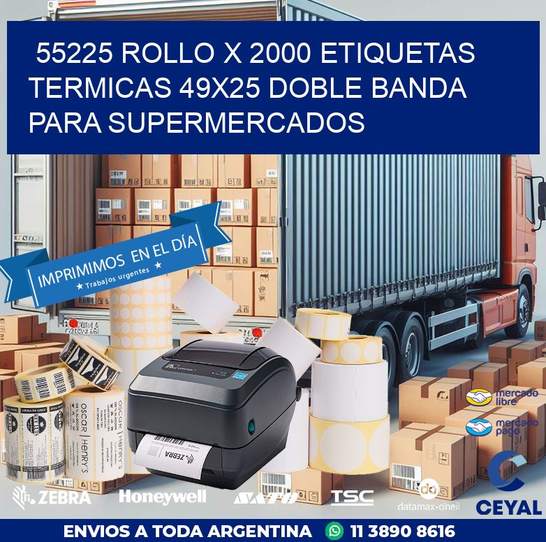 55225 ROLLO X 2000 ETIQUETAS TERMICAS 49X25 DOBLE BANDA PARA SUPERMERCADOS