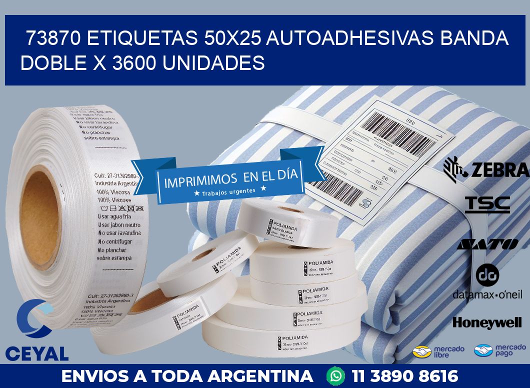 73870 ETIQUETAS 50X25 AUTOADHESIVAS BANDA DOBLE X 3600 UNIDADES