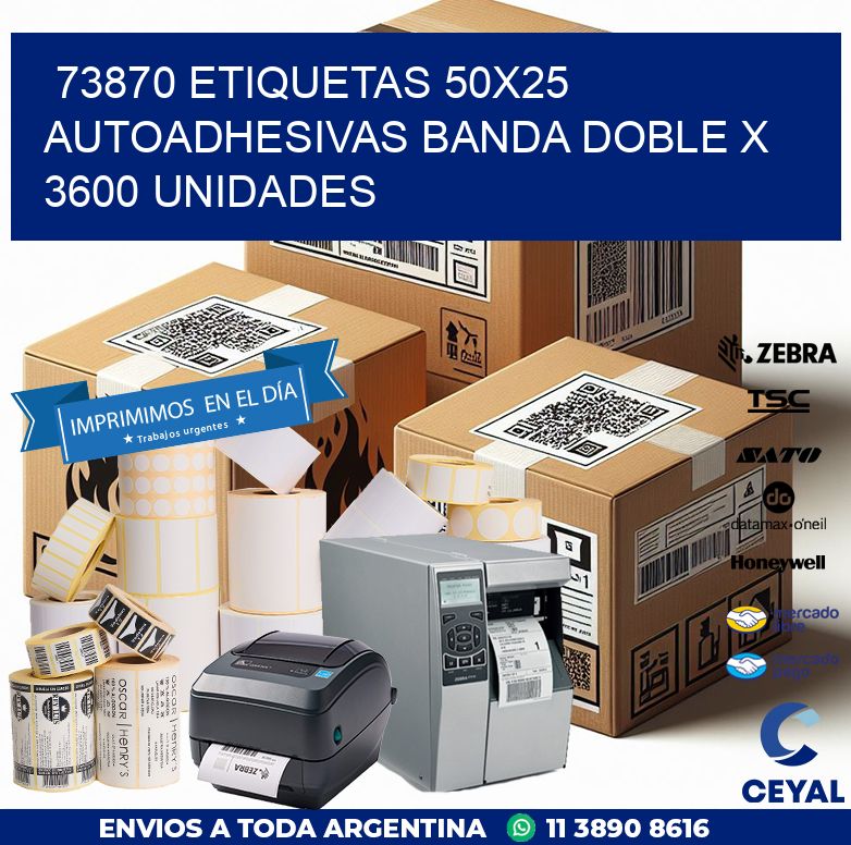 73870 ETIQUETAS 50X25 AUTOADHESIVAS BANDA DOBLE X 3600 UNIDADES