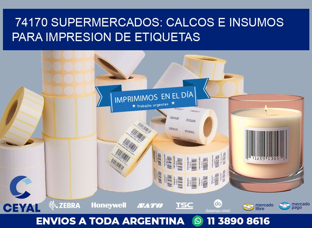 74170 SUPERMERCADOS: CALCOS E INSUMOS PARA IMPRESION DE ETIQUETAS