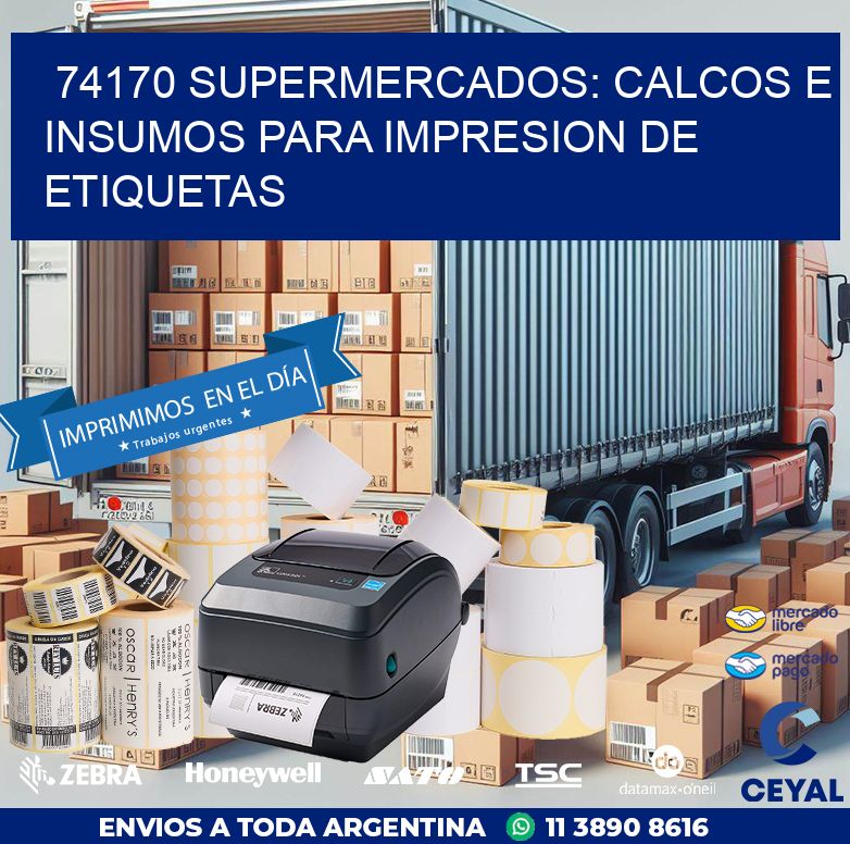 74170 SUPERMERCADOS: CALCOS E INSUMOS PARA IMPRESION DE ETIQUETAS