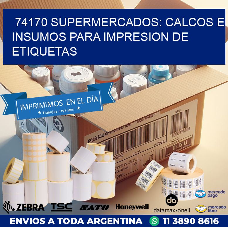 74170 SUPERMERCADOS: CALCOS E INSUMOS PARA IMPRESION DE ETIQUETAS