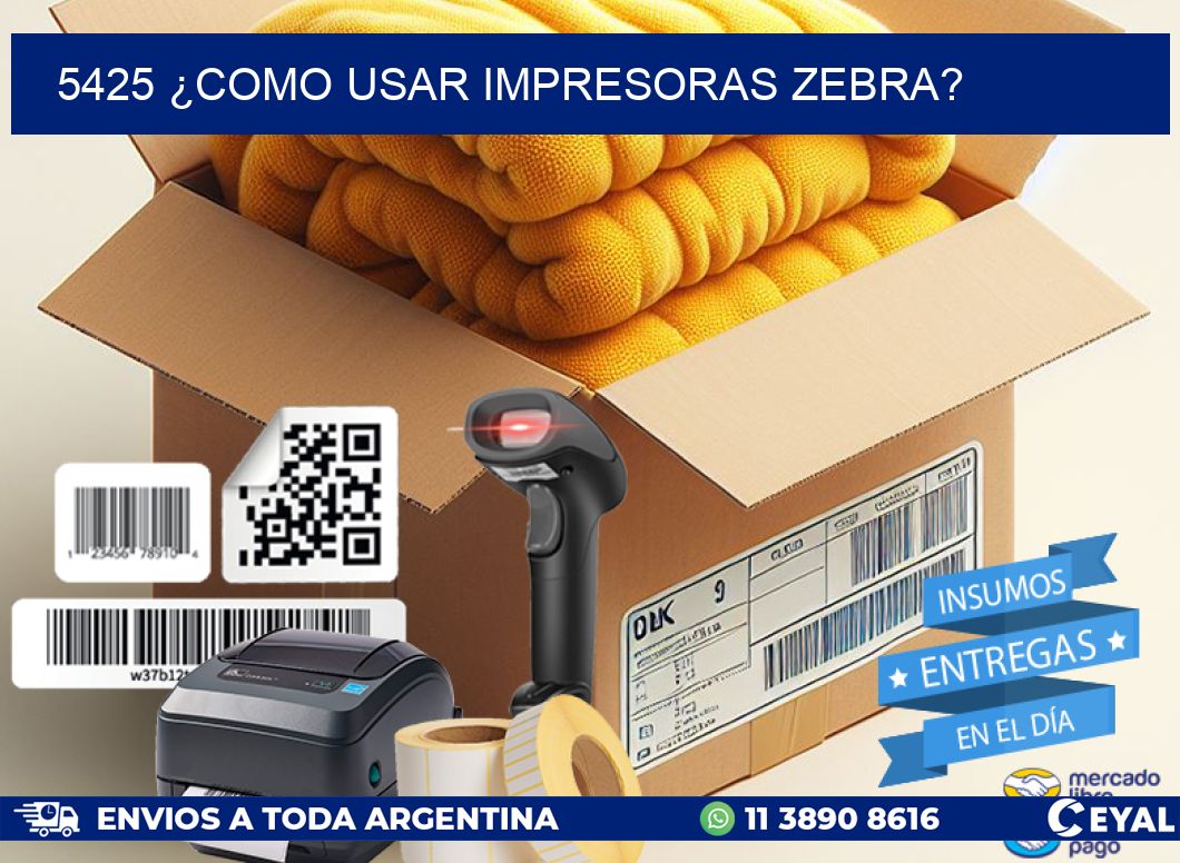 5425 ¿COMO USAR IMPRESORAS ZEBRA?