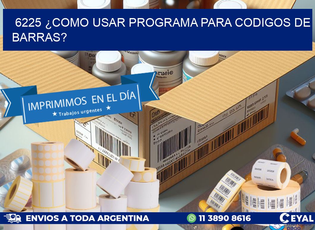 6225 ¿COMO USAR PROGRAMA PARA CODIGOS DE BARRAS?