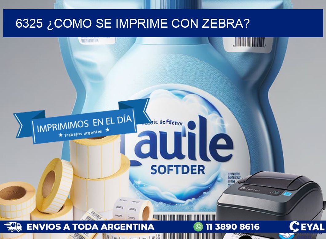6325 ¿COMO SE IMPRIME CON ZEBRA?