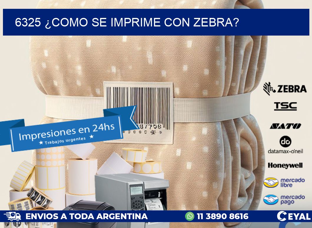 6325 ¿COMO SE IMPRIME CON ZEBRA?
