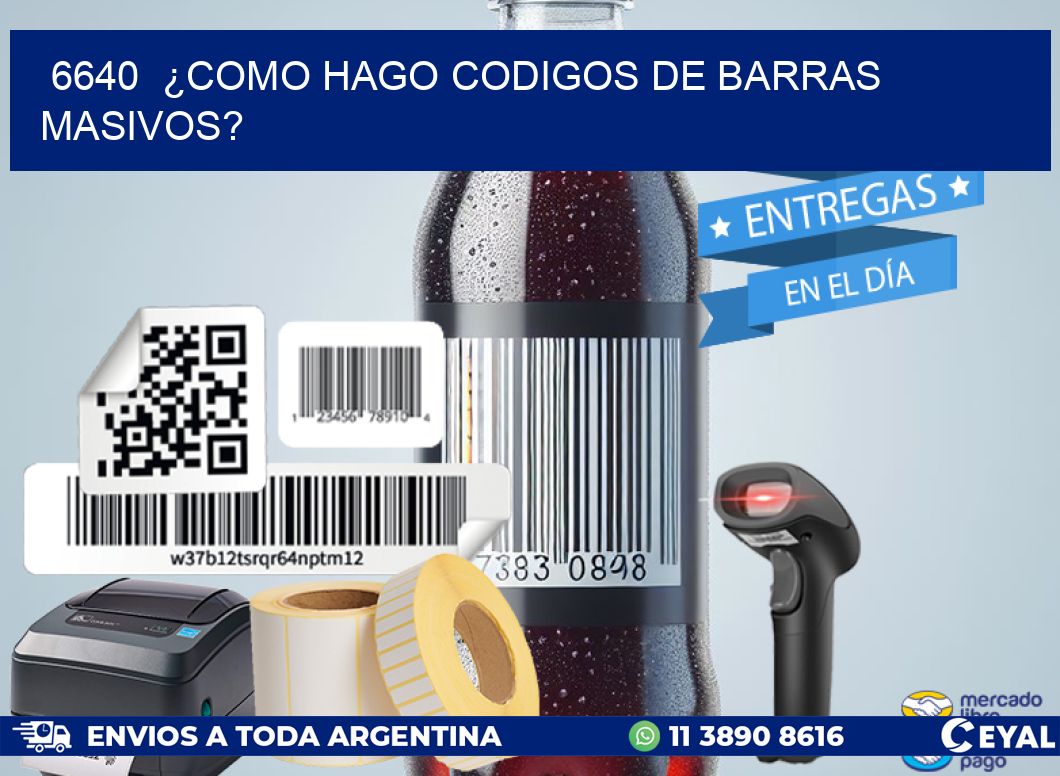 6640  ¿COMO HAGO CODIGOS DE BARRAS MASIVOS?