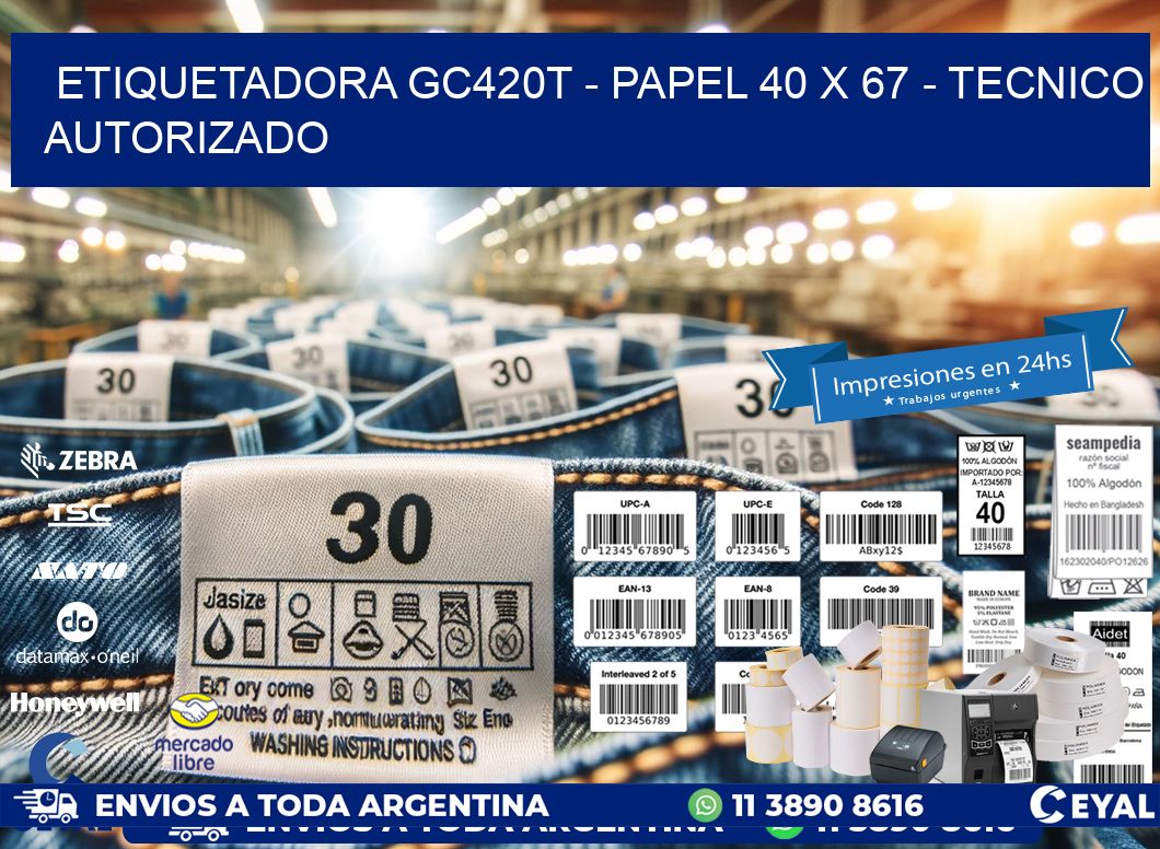 ETIQUETADORA GC420T – PAPEL 40 x 67 – TECNICO AUTORIZADO