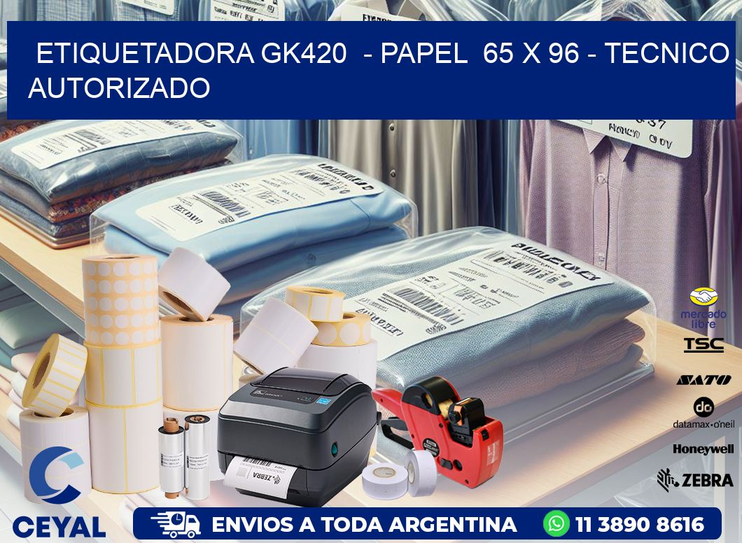 ETIQUETADORA GK420  - PAPEL  65 x 96 - TECNICO AUTORIZADO